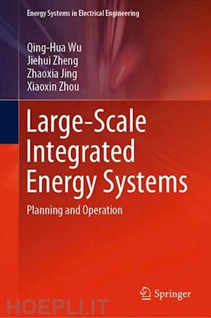 wu qing-hua; zheng jiehui; jing zhaoxia; zhou xiaoxin - large-scale integrated energy systems