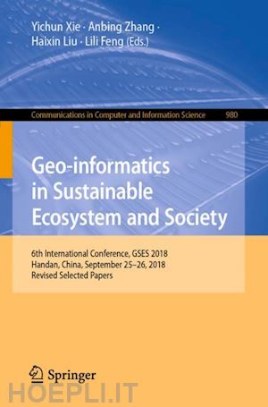 xie yichun (curatore); zhang anbing (curatore); liu haixin (curatore); feng lili (curatore) - geo-informatics in sustainable ecosystem and society
