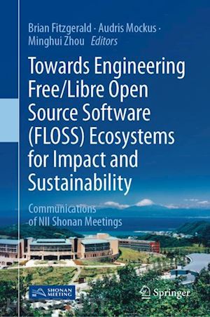 fitzgerald brian (curatore); mockus audris (curatore); zhou minghui (curatore) - towards engineering free/libre open source software (floss) ecosystems for impact and sustainability