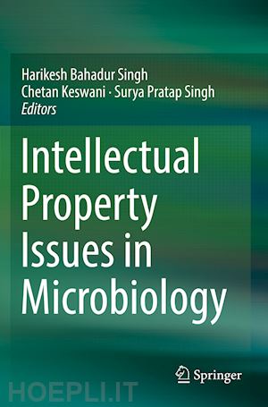 singh harikesh bahadur (curatore); keswani chetan (curatore); singh surya pratap (curatore) - intellectual property issues in microbiology