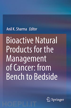 sharma anil k. (curatore) - bioactive natural products for the management of cancer: from bench to bedside