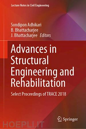 adhikari sondipon (curatore); bhattacharjee b. (curatore); bhattacharjee j. (curatore) - advances in structural engineering and rehabilitation