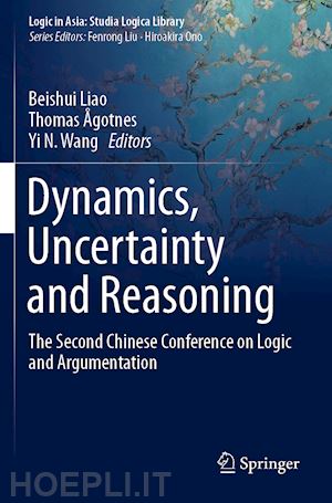 liao beishui (curatore); Ågotnes thomas (curatore); wang yi n. (curatore) - dynamics, uncertainty and reasoning