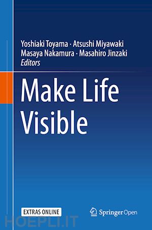 toyama yoshiaki (curatore); miyawaki atsushi (curatore); nakamura masaya (curatore); jinzaki masahiro (curatore) - make life visible