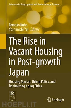 kubo tomoko (curatore); yui yoshimichi (curatore) - the rise in vacant housing in post-growth japan