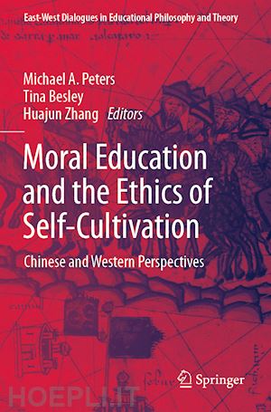 peters michael a. (curatore); besley tina (curatore); zhang huajun (curatore) - moral education and the ethics of self-cultivation