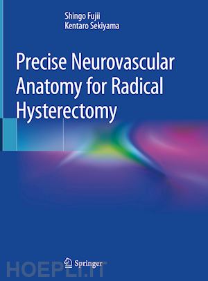fujii shingo; sekiyama kentaro - precise neurovascular anatomy for radical hysterectomy