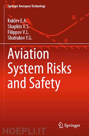 kuklev e.a.; shapkin v.s.; filippov v.l.; shatrakov y.g. - aviation system risks and safety