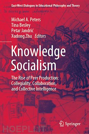 peters michael a. (curatore); besley tina (curatore); jandric petar (curatore); zhu xudong (curatore) - knowledge socialism