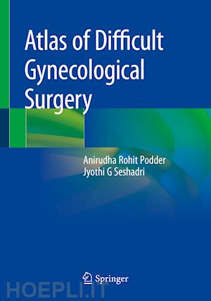 podder anirudha rohit; seshadri jyothi g - atlas of difficult gynecological surgery
