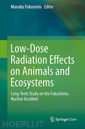fukumoto manabu (curatore) - low-dose radiation effects on animals and ecosystems