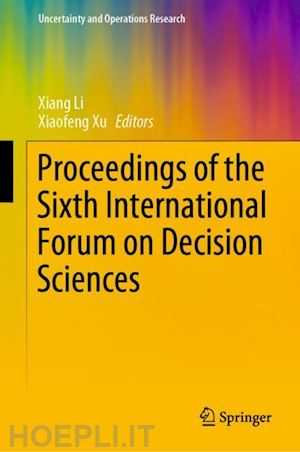 li xiang (curatore); xu xiaofeng (curatore) - proceedings of the sixth international forum on decision sciences