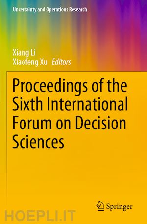 li xiang (curatore); xu xiaofeng (curatore) - proceedings of the sixth international forum on decision sciences