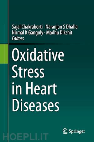 chakraborti sajal (curatore); dhalla naranjan s (curatore); ganguly nirmal k (curatore); dikshit madhu (curatore) - oxidative stress in heart diseases