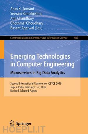 somani arun k. (curatore); ramakrishna seeram (curatore); chaudhary anil (curatore); choudhary chothmal (curatore); agarwal basant (curatore) - emerging technologies in computer engineering: microservices in big data analytics