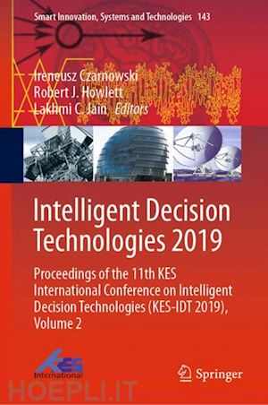 czarnowski ireneusz (curatore); howlett robert j. (curatore); jain lakhmi c. (curatore) - intelligent decision technologies 2019