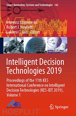 czarnowski ireneusz (curatore); howlett robert j. (curatore); jain lakhmi c. (curatore) - intelligent decision technologies 2019