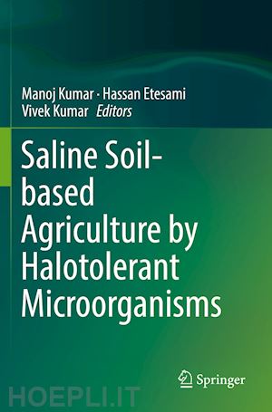 kumar manoj (curatore); etesami hassan (curatore); kumar vivek (curatore) - saline soil-based agriculture by halotolerant microorganisms