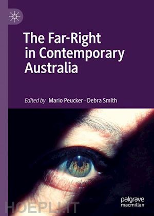 peucker mario (curatore); smith debra (curatore) - the far-right in contemporary australia