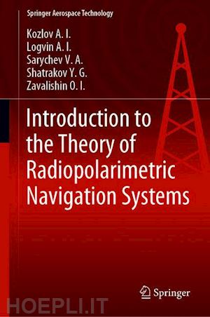 kozlov a.i.; logvin a.i.; sarychev v.a.; shatrakov y.g.; zavalishin o.i. - introduction to the theory of radiopolarimetric navigation systems