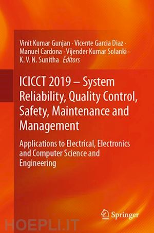 gunjan vinit kumar (curatore); garcia diaz vicente (curatore); cardona manuel (curatore); solanki vijender kumar (curatore); sunitha k. v. n. (curatore) - icicct 2019 – system reliability, quality control, safety, maintenance and management