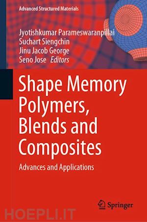 parameswaranpillai jyotishkumar (curatore); siengchin suchart (curatore); george jinu jacob (curatore); jose seno (curatore) - shape memory polymers, blends and composites