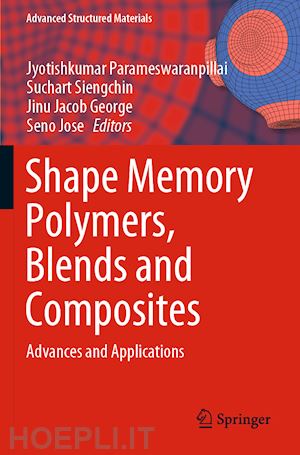 parameswaranpillai jyotishkumar (curatore); siengchin suchart (curatore); george jinu jacob (curatore); jose seno (curatore) - shape memory polymers, blends and composites