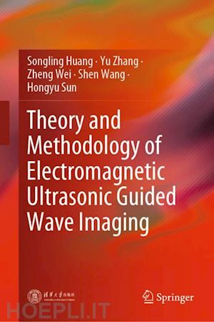 huang songling; zhang yu; wei zheng; wang shen; sun hongyu - theory and methodology of electromagnetic ultrasonic guided wave imaging