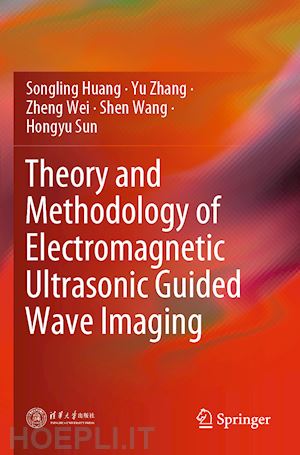 huang songling; zhang yu; wei zheng; wang shen; sun hongyu - theory and methodology of electromagnetic ultrasonic guided wave imaging