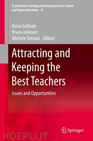 sullivan anna (curatore); johnson bruce (curatore); simons michele (curatore) - attracting and keeping the best teachers