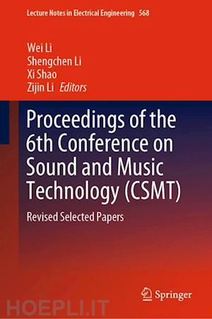 li wei (curatore); li shengchen (curatore); shao xi (curatore); li zijin (curatore) - proceedings of the 6th conference on sound and music technology (csmt)