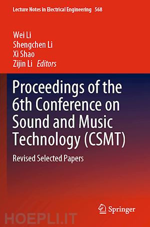 li wei (curatore); li shengchen (curatore); shao xi (curatore); li zijin (curatore) - proceedings of the 6th conference on sound and music technology (csmt)