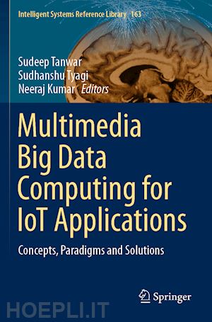 tanwar sudeep (curatore); tyagi sudhanshu (curatore); kumar neeraj (curatore) - multimedia big data computing for iot applications