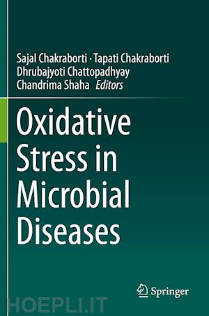 chakraborti sajal (curatore); chakraborti tapati (curatore); chattopadhyay dhrubajyoti (curatore); shaha chandrima (curatore) - oxidative stress in microbial diseases