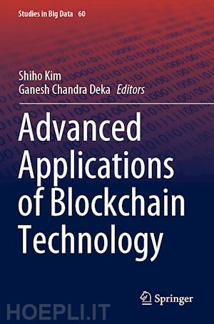 kim shiho (curatore); deka ganesh chandra (curatore) - advanced applications of blockchain technology