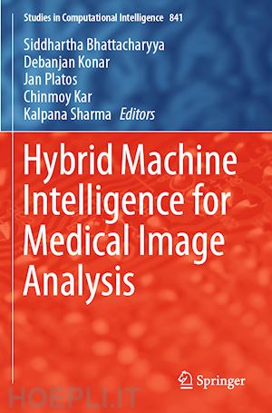 bhattacharyya siddhartha (curatore); konar debanjan (curatore); platos jan (curatore); kar chinmoy (curatore); sharma kalpana (curatore) - hybrid machine intelligence for medical image analysis