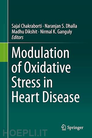 chakraborti sajal (curatore); dhalla naranjan s. (curatore); dikshit madhu (curatore); ganguly nirmal k. (curatore) - modulation of oxidative stress in heart disease