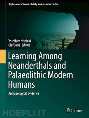 nishiaki yoshihiro (curatore); jöris olaf (curatore) - learning among neanderthals and palaeolithic modern humans