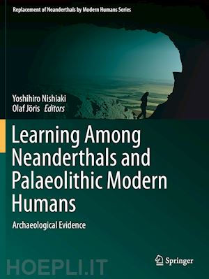 nishiaki yoshihiro (curatore); jöris olaf (curatore) - learning among neanderthals and palaeolithic modern humans