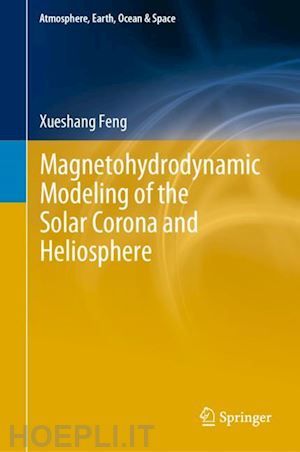 feng xueshang - magnetohydrodynamic modeling of the solar corona and heliosphere