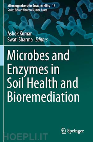 kumar ashok (curatore); sharma swati (curatore) - microbes and enzymes in soil health and bioremediation