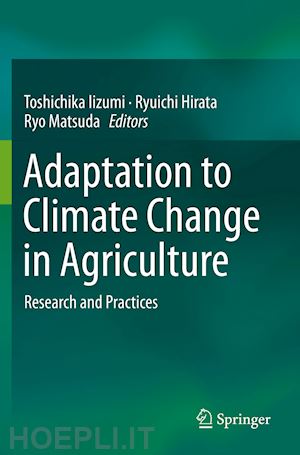 iizumi toshichika (curatore); hirata ryuichi (curatore); matsuda ryo (curatore) - adaptation to climate change in agriculture