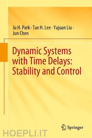 park ju h.; lee tae h.; liu yajuan; chen jun - dynamic systems with time delays: stability and control