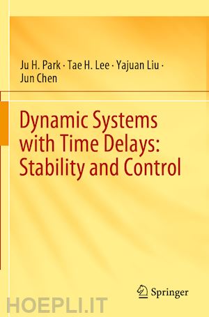 park ju h.; lee tae h.; liu yajuan; chen jun - dynamic systems with time delays: stability and control