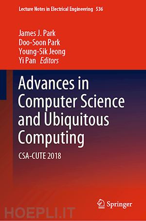 park james j. (curatore); park doo-soon (curatore); jeong young-sik (curatore); pan yi (curatore) - advances in computer science and ubiquitous computing