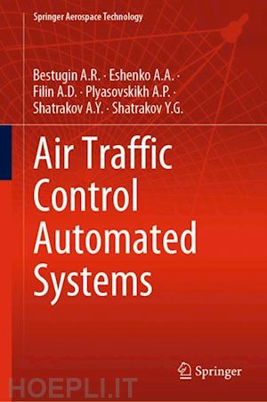bestugin a.r.; eshenko a.a.; filin a.d.; plyasovskikh a.p.; shatrakov a.y.; shatrakov y.g. - air traffic control automated systems