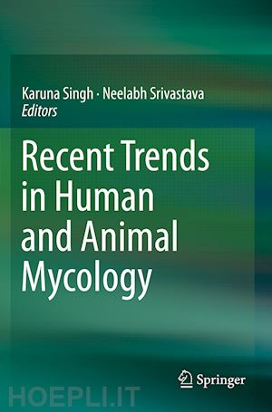 singh karuna (curatore); srivastava neelabh (curatore) - recent trends in human and animal mycology