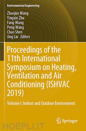 wang zhaojun (curatore); zhu yingxin (curatore); wang fang (curatore); wang peng (curatore); shen chao (curatore); liu jing (curatore) - proceedings of the 11th international symposium on heating, ventilation and air conditioning (ishvac 2019)