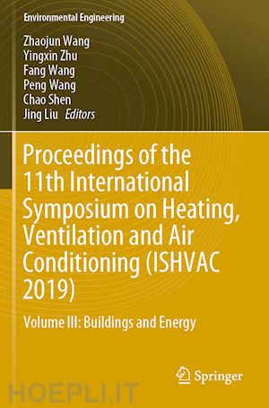 wang zhaojun (curatore); zhu yingxin (curatore); wang fang (curatore); wang peng (curatore); shen chao (curatore); liu jing (curatore) - proceedings of the 11th international symposium on heating, ventilation and air conditioning (ishvac 2019)