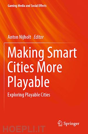 nijholt anton (curatore) - making smart cities more playable